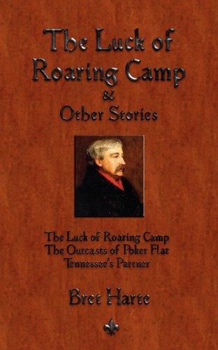 Cover for Bret Harte · The Luck of Roaring Camp and Other Short Stories (Taschenbuch) (2010)