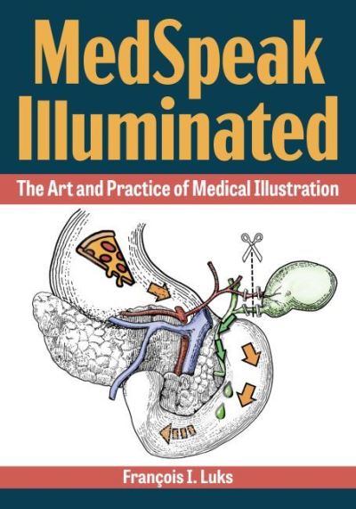 Cover for Francois I. Luks · MedSpeak Illuminated: The Art and Practice of Medical Illustration (Paperback Book) (2022)