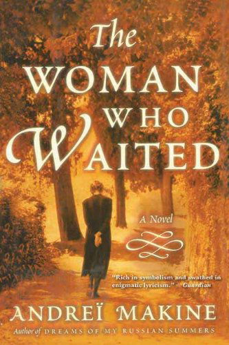 The Woman Who Waited: a Novel - Andreï Makine - Livros - Arcade Publishing - 9781611457438 - 1 de fevereiro de 2013