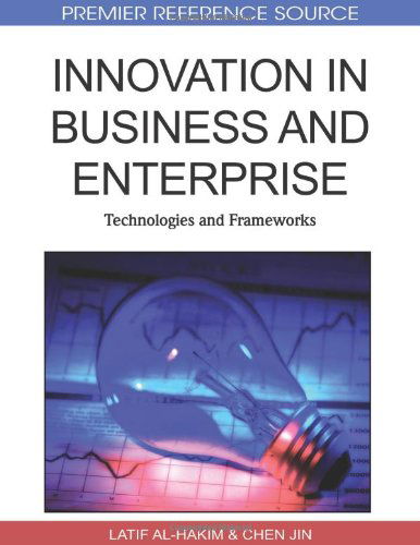 Cover for Latif Al-hakim · Innovation in Business and Enterprise: Technologies and Frameworks (Premier Reference Source) (Hardcover Book) [First edition] (2010)