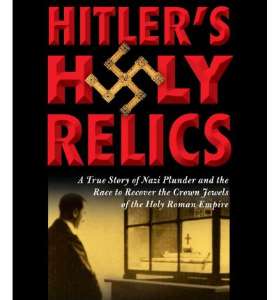 Hitler's Holy Relics - Sidney D. Kirkpatrick - Audio Book - HighBridge Audio - 9781615730438 - May 11, 2010