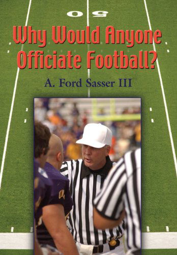 Cover for Ford Sasser · Why Would Anyone Officiate Football? (Hardcover Book) (2013)