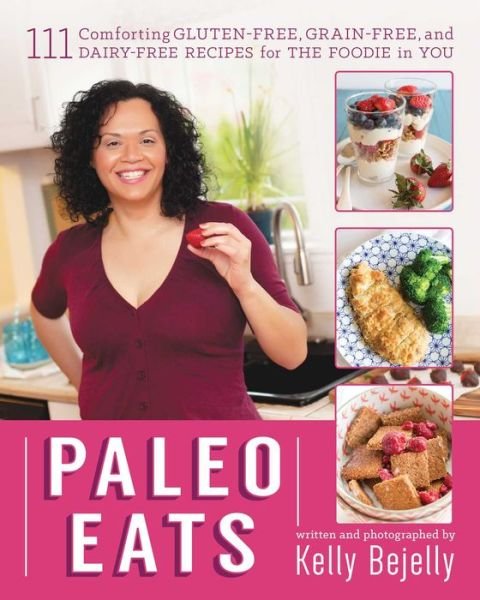 Cover for Kelly Bejelly · Paleo Eats: 111 Comforting Gluten-Free, Grain-Free, and Dairy-Free Recipes for the Foodie in You (Pocketbok) (2015)