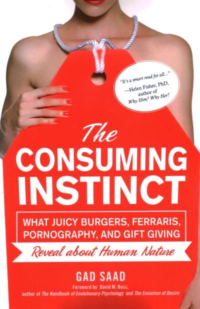 Cover for Saad Gad · The Consuming Instinct: What Juicy Burgers, Ferraris, Pornography, and Gift Giving Reveal About Human Nature (Pocketbok) (2020)