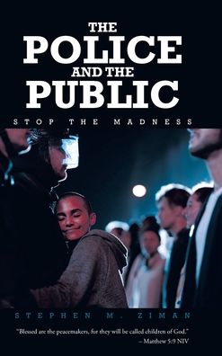 Cover for Stephen M Ziman · The Police and the Public : Stop the Madness (Hardcover Book) (2022)