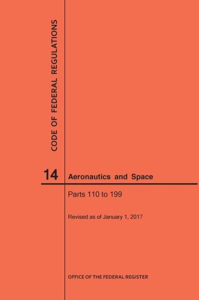 Cover for Nara · Code of Federal Regulations, Title 14, Aeronautics and Space, Parts 110-199, 2017 (Paperback Book) (2017)