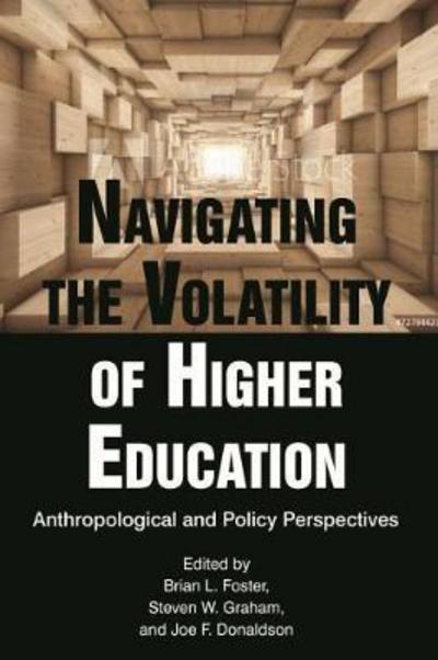 Navigating the Volatility of Higher Education: Anthropological and Policy Perspectives - Education Policy in Practice: Critical Cultural Studies - - Books - Emerald Publishing Inc - 9781641131438 - April 27, 2018
