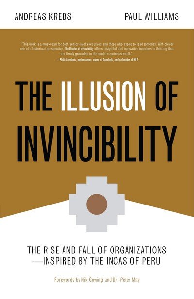 Cover for Paul Williams · The Illusion of Invincibility: The Rise and Fall of Organizations Inspired by the Incas of Peru (Organizational Behavior, for Fans of Atomic Habits) (Paperback Book) (2019)