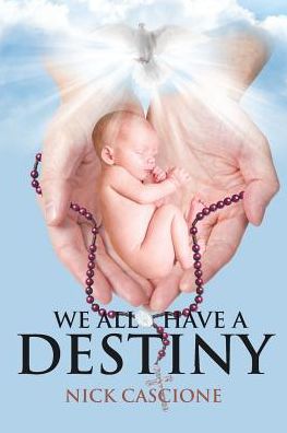 We All Have a Destiny - Nick Cascione - Książki - Christian Faith Publishing, Inc - 9781644169438 - 3 grudnia 2018