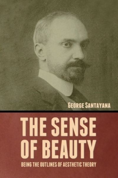 The Sense of Beauty - George Santayana - Bøger - Indoeuropeanpublishing.com - 9781644396438 - 2. marts 2022