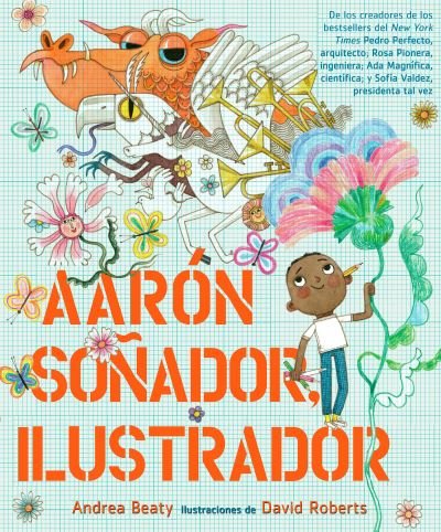 Aaron Sonador, ilustrador / Aaron Slater, Illustrator - Andrea Beaty - Books - Penguin Random House Grupo Editorial - 9781644734438 - February 8, 2022