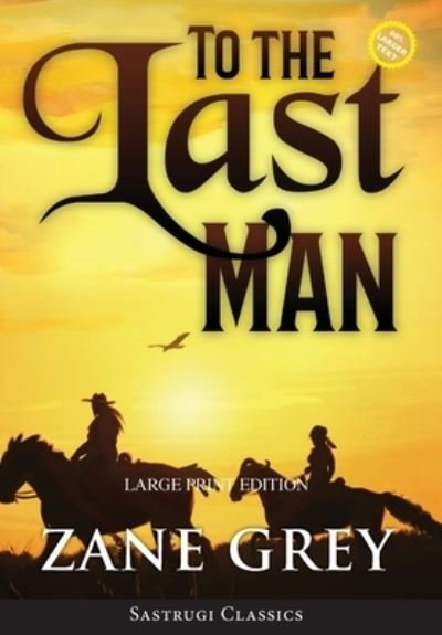 Cover for Zane Grey · To the Last Man (Annotated, Large Print) (Inbunden Bok) (2021)