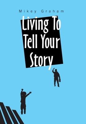 Cover for Mikey Graham · Living to Tell Your Story (Hardcover Book) (2022)