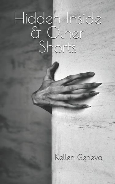 Hidden Inside & Other Shorts - Kellen Geneva - Books - Independently Published - 9781672368438 - December 6, 2019