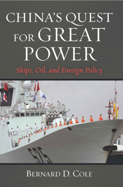 Cover for Cole, Bernard D, USN (Ret.) · China's Quest for Great Power: Ships, Oil, and Foreign Policy (Paperback Book) (2024)