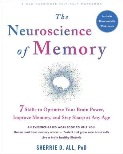The Neuroscience of Memory: Seven Skills to Optimize Your Brain Power, Improve Memory, and Stay Sharp at Any Age - Sherrie All - Bøker - New Harbinger Publications - 9781684037438 - 5. august 2021