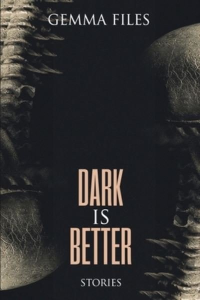 Cover for Gemma Files · Dark is Better (Paperback Book) (2023)
