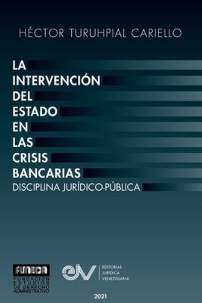Cover for Hector Turuhpial Cariello · La Intervencion del Estado En Las Crisis Bancarias. Disciplina Juridico Publica (Taschenbuch) (2021)