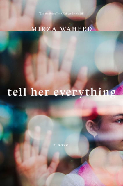 Cover for Mirza Waheed · Tell Her Everything (Hardcover Book) (2023)