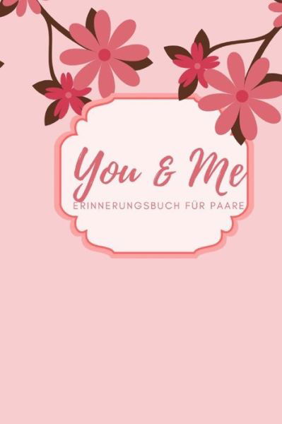 You & Me Erinnerungsbuch fur Paare - Romi Schulz - Kirjat - Independently Published - 9781688381438 - lauantai 24. elokuuta 2019