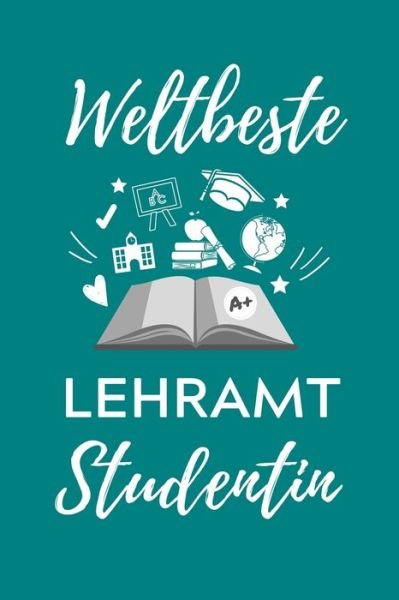 Weltbeste Lehramt Studentin - Lehramtstudent Geschenkbuch - Książki - Independently Published - 9781707194438 - 10 listopada 2019