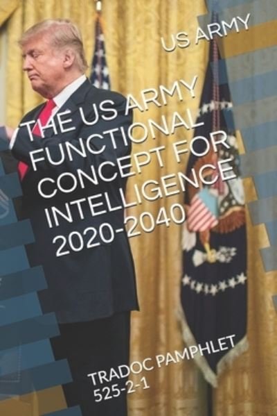 Cover for Us Army · The US Army Functional Concept for Intelligence 2020-2040 (Taschenbuch) (2019)