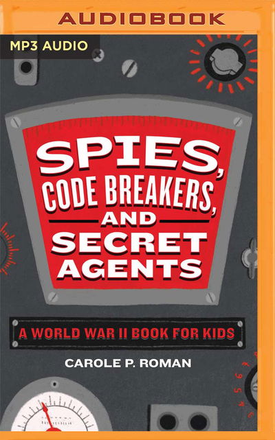 Cover for Carole P. Roman · Spies, Code Breakers, and Secret Agents A World War II Book for Kids (CD) (2020)