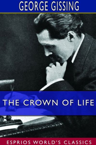 Cover for George Gissing · The Crown of Life (Esprios Classics) (Paperback Book) (2024)