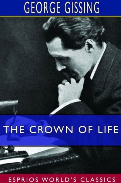 Cover for George Gissing · The Crown of Life (Esprios Classics) (Pocketbok) (2024)
