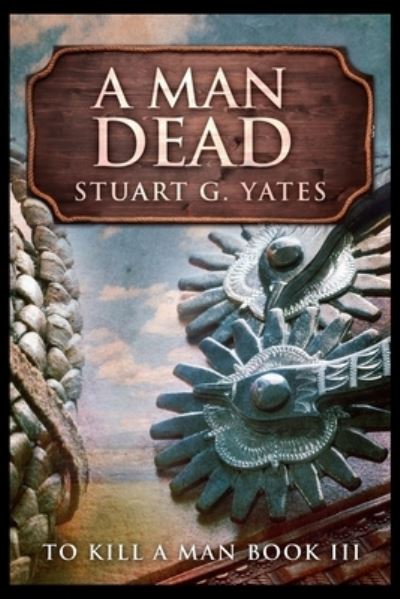 Cover for Stuart G Yates · A Man Dead (Paperback Book) (2021)