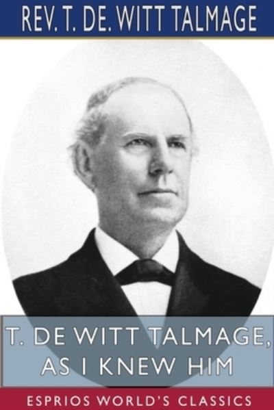 Cover for REV T de Witt Talmage · T. De Witt Talmage, As I Knew Him (Esprios Classics) (Paperback Book) (2024)