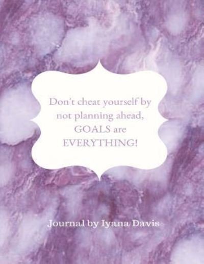 Goals Everything - Iyana C Davis - Bøger - Createspace Independent Publishing Platf - 9781721730438 - 20. juni 2018