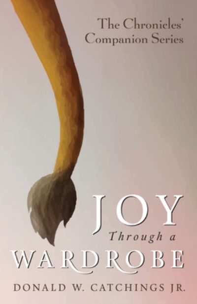 Cover for Donald W Catchings · Joy Through a Wardrobe - The Chronicles' Companion (Hardcover Book) (2020)