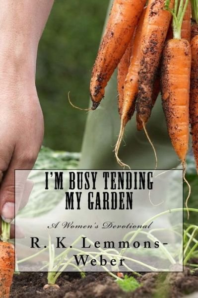 Cover for R K Lemmons-Weber · I'm Busy Tending My Garden (Paperback Book) (2018)