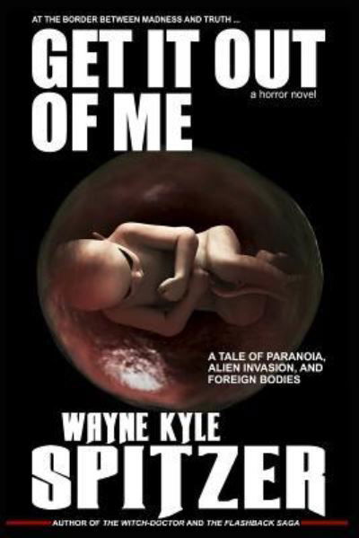 Cover for Wayne Kyle Spitzer · Get It Out of Me - A Horror Novel (Paperback Book) (2018)