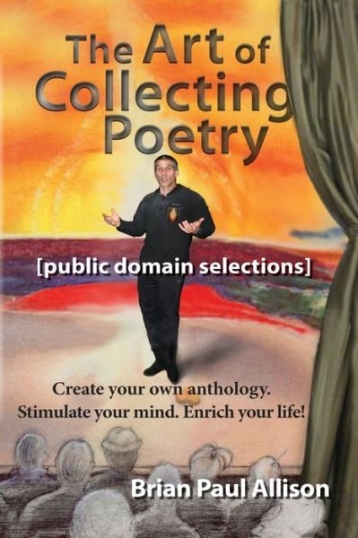 The Art of Collecting Poetry: Create your own anthology. Stimulate your mind. Enrich your life. - Brian Allison - Books - Independently Published - 9781731359438 - November 15, 2018