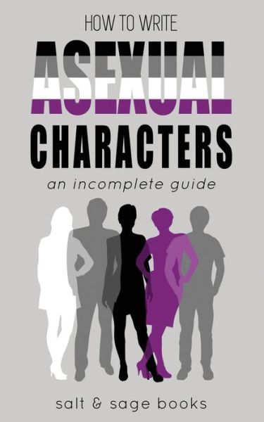 Cover for Salt and Sage Books · How to Write Asexual Characters: An Incomplete Guide - Incomplete Guides (Paperback Book) (2020)