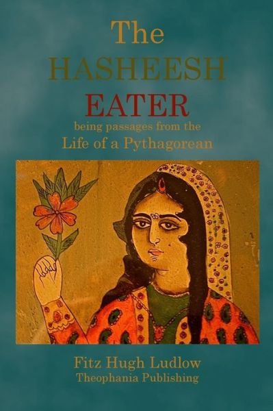 Cover for Fitz Hugh Ludlow · The Hasheesh Eater: Being Passages from the Life of a Pythagorean (Paperback Book) (2011)