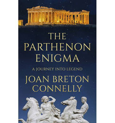 Cover for Joan Breton Connelly · The Parthenon Enigma: A Journey Into Legend (Hardcover Book) (2014)