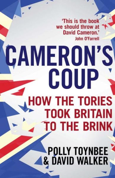 Cover for Polly Toynbee · Cameron's Coup: How the Tories took Britain to the Brink (Paperback Book) [Main edition] (2015)