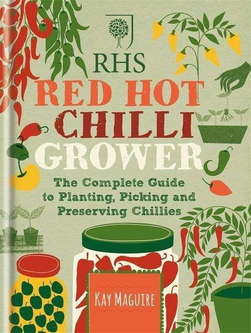 RHS Red Hot Chilli Grower: The complete guide to planting, picking and preserving chillies - Kay Maguire - Books - Octopus Publishing Group - 9781784720438 - April 6, 2015