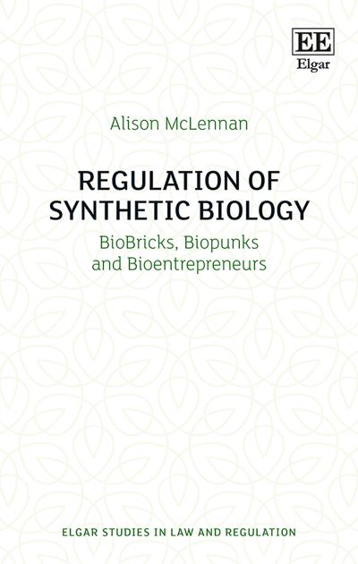 Cover for Alison McLennan · Regulation of Synthetic Biology: BioBricks, Biopunks and Bioentrepreneurs - Elgar Studies in Law and Regulation (Hardcover Book) (2018)