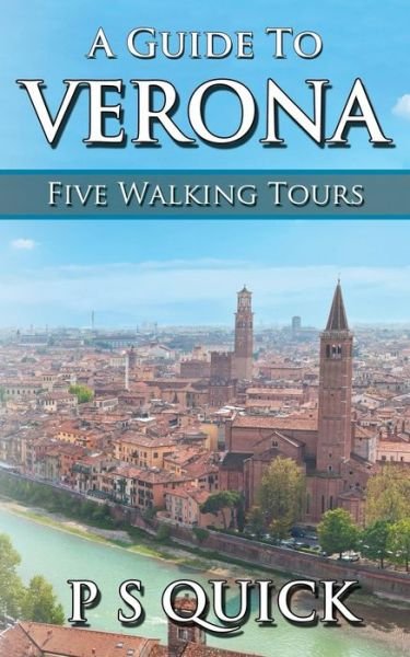 Cover for P S Quick · A Guide to Verona: Five Walking Tours - Walking Tour Guides (Paperback Book) [Standard edition] (2016)