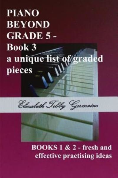 Elizabeth Tebby Germaine · PIANO BEYOND GRADE 5 Book 3 (Paperback Book) (2018)