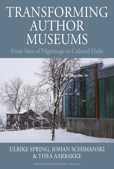 Cover for Transforming Author Museums: From Sites of Pilgrimage to Cultural Hubs - Museums and Collections (Hardcover Book) (2021)