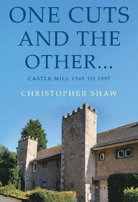 Cover for Christopher Shaw · One Cuts and the Other… Castle Mill 1949 to 1997 (Paperback Book) (2024)