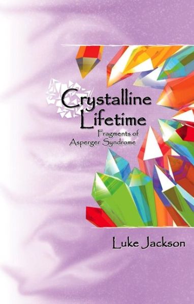 Cover for Luke Jackson · Crystalline Lifetime: Fragments of Asperger Syndrome (Paperback Book) (2006)