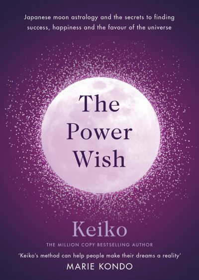 Cover for Keiko · The Power Wish: Japanese moon astrology and the secrets to finding success, happiness and the favour of the universe (Innbunden bok) (2021)
