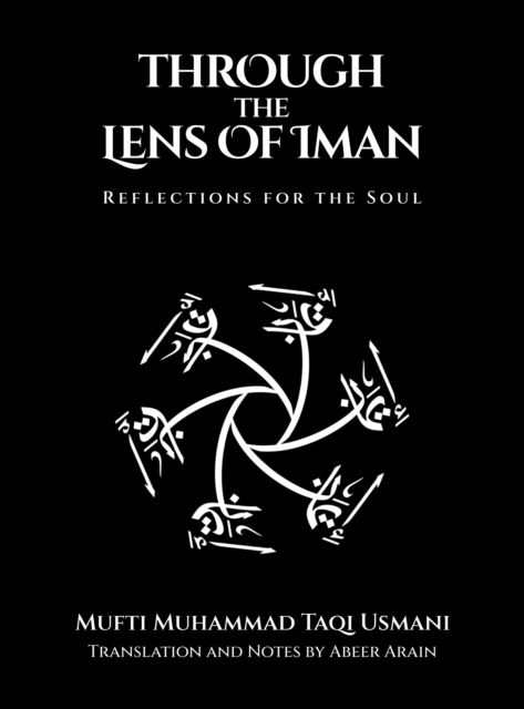 Cover for Mufti Muhammad Taqi Usmani · Through the Lens of Iman: Reflections for the Soul (Hardcover Book) (2025)