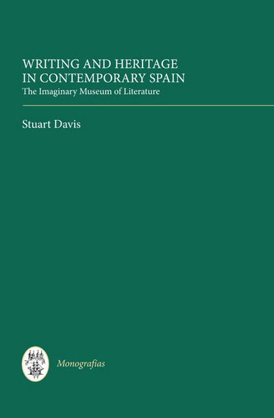 Cover for Stuart Davis · Writing and Heritage in Contemporary Spain: the Imaginary Museum of Literature - Coleccion Tamesis: Serie A, Monografias (Hardcover Book) (2012)